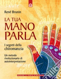 La tua mano parlaI segreti della chiromanzia. E-book. Formato EPUB ebook di René Brunin