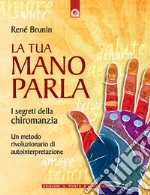 La tua mano parla: I segreti della chiromanzia. E-book. Formato EPUB ebook