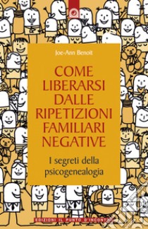 Come liberarsi dalle ripetizioni familiari negativeI segreti della psicogenealogia.. E-book. Formato EPUB ebook di Joe-Ann Benoit