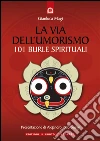 La via dell'umorismo. 101 burle spirituali. E-book. Formato EPUB ebook di Gianluca Magi