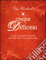 Cinque desideri: Come una semplice domanda può trasformare i tuoi sogni in realtà.. E-book. Formato EPUB ebook