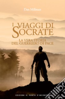 I viaggi di SocrateLa vera storia del guerriero di pace. E-book. Formato EPUB ebook di Dan Millman