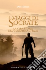 I viaggi di SocrateLa vera storia del guerriero di pace. E-book. Formato EPUB ebook