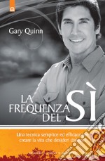 La frequenza del sì: Una tecnica semplice ed efficace per creare la vita che desideri davvero.. E-book. Formato EPUB ebook