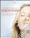 I segreti della serotonina. L'ormone naturale che fa aumentare il buon umore, riduce il dolore e limita gli eccessi di cibo e di alcol. E-book. Formato EPUB ebook di Carol Hart