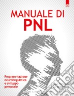 Manuale di PNLProgrammazione neurolinguistica e sviluppo personale.. E-book. Formato EPUB