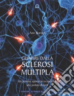 Guarire dalla sclerosi multipla: Un potente approccio terapeutico alla portata di tutti. E-book. Formato EPUB ebook