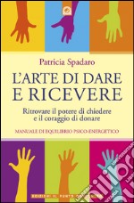 L'arte di dare e ricevereRitrovare il potere di chiedere e il coraggio di donare.. E-book. Formato EPUB