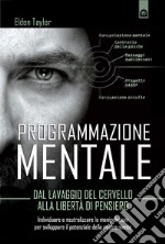 Programmazione mentale: Dal lavaggio del cervello alla libertà di pensiero. E-book. Formato EPUB ebook