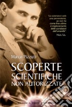 Scoperte scientifiche non autorizzate. Oltre la verità ufficiale. E-book. Formato EPUB ebook