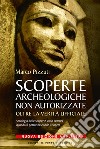 Scoperte archeologiche non autorizzate: Oltre la verità ufficiale.. E-book. Formato EPUB ebook