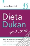 Dieta Dukan pro e controTutto sulla cura dimagrante che ha fatto perdere peso a milioni di persone nel mondo.. E-book. Formato EPUB ebook