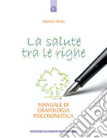 La salute tra le righeManuale di grafologia psicosomatica. E-book. Formato EPUB ebook