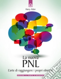 La nuova PNLL'arte di raggiungere i propri obiettivi.. E-book. Formato EPUB ebook di Harry Alder