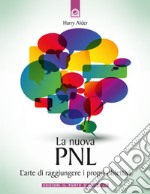 La nuova PNLL'arte di raggiungere i propri obiettivi.. E-book. Formato EPUB
