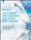 Un corpo per curarmi, un'anima per guarire. E-book. Formato EPUB ebook di Michel Odoul
