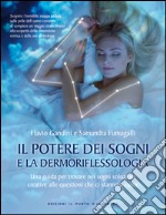 Il potere dei sogni e la dermoriflessologia: Una guida per imparare l'arte della polarizzazione onirica e trovare nei sogni soluzioni nuove e creative. E-book. Formato EPUB