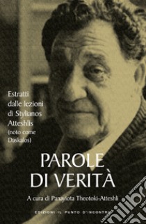 Parole di verità: Estratti dalle lezioni di Stylianos Atteshlis (noto come Daskalos).. E-book. Formato EPUB ebook di Panayiota Theotoki-Atteshli