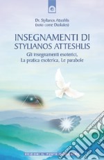 Insegnamenti di Stylianos Atteshlis: Gli insegnamenti esoterici, La pratica esoterica, Le parabole.. E-book. Formato EPUB