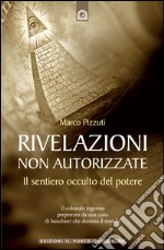 Rivelazioni non autorizzate: Il sentiero occulto del potere.. E-book. Formato EPUB ebook