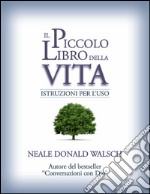 Il piccolo libro della vita: Istruzioni per l'uso.. E-book. Formato EPUB ebook