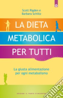 La dieta metabolica per tutti: La giusta alimentazione per ogni metabolismo. E-book. Formato EPUB ebook di Scott Rigden