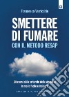 Smettere di fumare con il metodo RESAPLiberarsi dalla schiavitù della sigaretta in modo facile e indolore.. E-book. Formato EPUB ebook di Francesco Varricchio