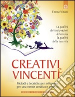 Creativi e vincenti: Sviluppare una mente brillante e comunicativa con la 'Tecnica del Pensiero Positivo Creativo' Prefazione di Irene Pivetti La qualità dei tuoi pensieri determina la qualità della tua vita. E-book. Formato EPUB ebook