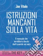 Istruzioni mancanti sulla vitaIl manuale che avrebbero dovuto darti quando sei nato.. E-book. Formato EPUB ebook