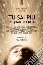 Tu sai più di quanto credi: Dalla n.1 inglese della bioenergetica una guida pratica per accedere ai poteri straordinari del tuo Super-Subconscio. E-book. Formato EPUB ebook