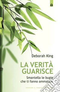 La verità guarisceSmantella le bugie che ti fanno ammalare.. E-book. Formato EPUB ebook