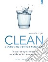 CleanDepurare, rigenerare, ringiovanire Tre settimane per rinnovare completamente il tuo organismo. E-book. Formato EPUB ebook