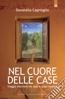 Nel cuore delle case: Viaggio interiore tra case e spazi mentali.. E-book. Formato EPUB ebook di Donatella Caprioglio