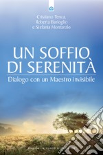 Un soffio di serenità: Dialoghi con un Maestro invisibile.. E-book. Formato EPUB ebook