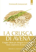 La crusca di avena: Il miglior alleato per dimagrire in modo sano, ideale complemento alla dieta Dukan. E-book. Formato EPUB ebook