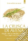 La crusca di avena: Il miglior alleato per dimagrire in modo sano, ideale complemento alla dieta Dukan. E-book. Formato EPUB ebook