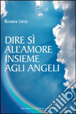 Dire sì all'amore insieme agli angeli9788880939634. E-book. Formato EPUB ebook