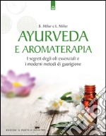 Ayurveda e aromaterapia: I segreti degli oli essenziali e i moderni metodi di guarigione. E-book. Formato EPUB ebook