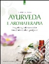 Ayurveda e aromaterapiaI segreti degli oli essenziali e i moderni metodi di guarigione. E-book. Formato EPUB ebook