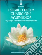 I segreti della guarigione ayurvedica: La guida più completa all'antica medicina indiana.. E-book. Formato EPUB ebook