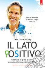 Il lato positivoRitrovare la gioia di vivere anche nelle situazioni più difficili. Dire sì alla vita quando il corpo dice no.. E-book. Formato EPUB ebook