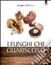 I funghi che guariscono. E-book. Formato EPUB ebook