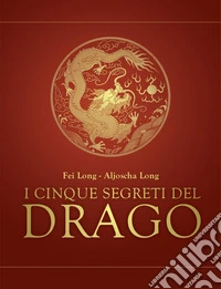 I cinque segreti del drago. E-book. Formato EPUB ebook