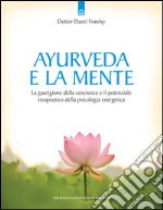 Ayurveda e la mente: Il potere terapeutico della psicologia energetica Nuova edizione. E-book. Formato EPUB ebook