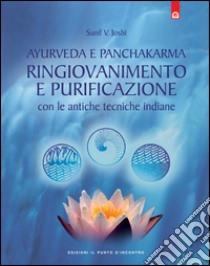 Ayurveda e panchakarmaAntiche tecniche di purificazione e ringiovanimento. E-book. Formato EPUB ebook di Sunil V. Joshi