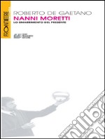 Nanni Moretti. Lo smarrimento del presente. E-book. Formato EPUB ebook