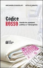 Codice Rosso. Sanità tra sperperi, politica e 'ndrangheta. E-book. Formato EPUB ebook