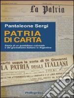 Patria di carta. Storia di un quotidiano coloniale e del giornalismo in Argentina. E-book. Formato EPUB