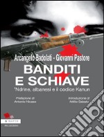 Banditi e Schiavi. 'Ndrine, albanesi e codice Kanun. E-book. Formato EPUB ebook