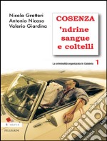 Cosenza 'Ndrine Sangue e Coltelli. La criminalità organizzata in calabria 1. E-book. Formato EPUB ebook